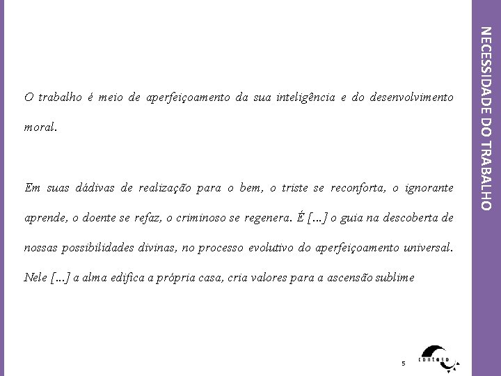 moral. Em suas dádivas de realização para o bem, o triste se reconforta, o