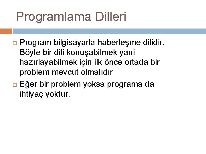 Programlama Dilleri Program bilgisayarla haberleşme dilidir. Böyle bir dili konuşabilmek yani hazırlayabilmek için ilk