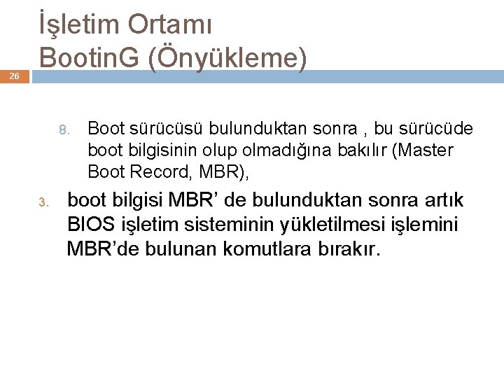 26 İşletim Ortamı Bootin. G (Önyükleme) 8. 3. Boot sürücüsü bulunduktan sonra , bu