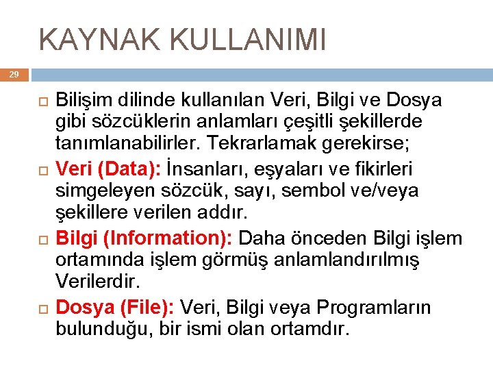 KAYNAK KULLANIMI 29 Bilişim dilinde kullanılan Veri, Bilgi ve Dosya gibi sözcüklerin anlamları çeşitli