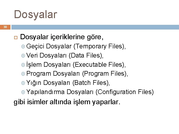Dosyalar 30 Dosyalar içeriklerine göre, Geçici Dosyalar (Temporary Files), Veri Dosyaları (Data Files), İşlem