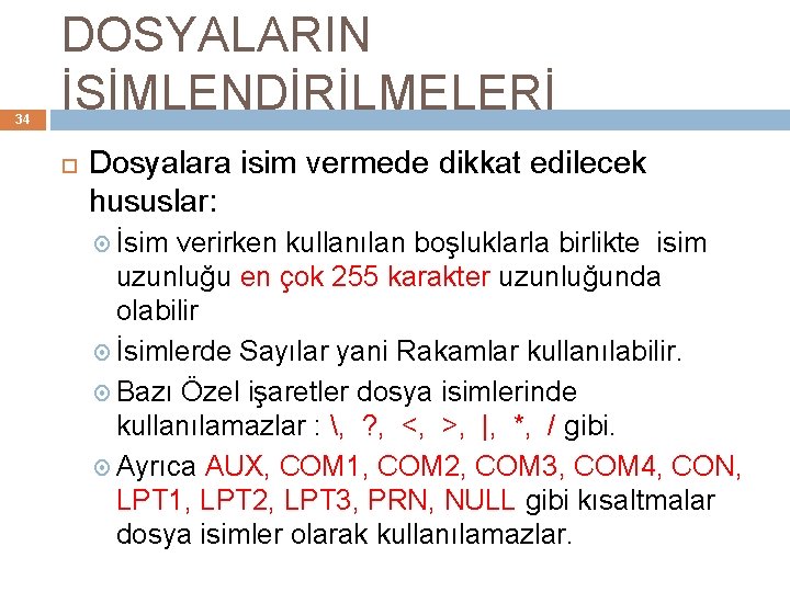 34 DOSYALARIN İSİMLENDİRİLMELERİ Dosyalara isim vermede dikkat edilecek hususlar: İsim verirken kullanılan boşluklarla birlikte