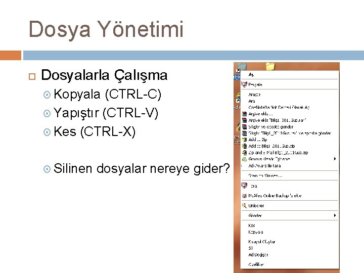 Dosya Yönetimi Dosyalarla Çalışma Kopyala (CTRL-C) Yapıştır (CTRL-V) Kes (CTRL-X) Silinen dosyalar nereye gider?