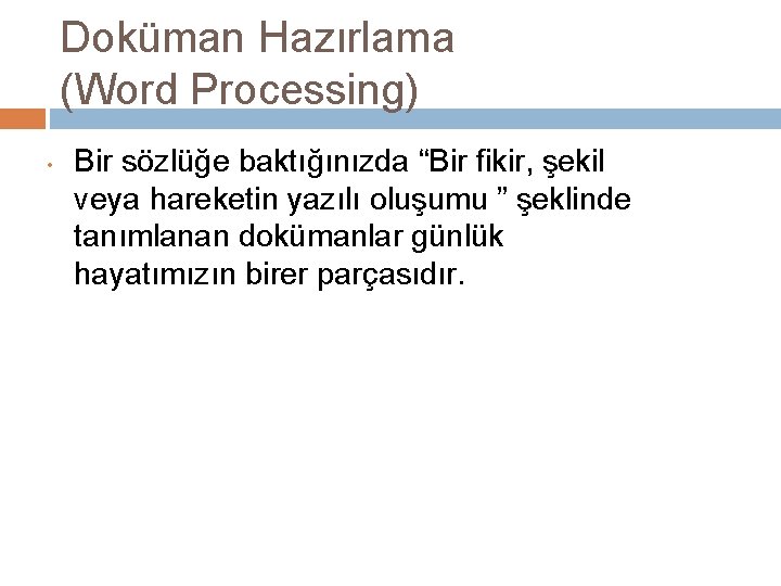 Doküman Hazırlama (Word Processing) • Bir sözlüğe baktığınızda “Bir fikir, şekil veya hareketin yazılı