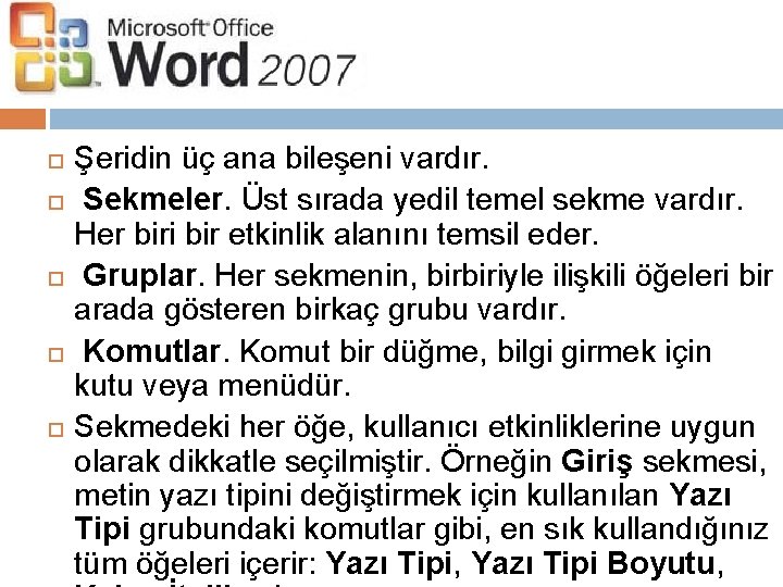  Şeridin üç ana bileşeni vardır. Sekmeler. Üst sırada yedil temel sekme vardır. Her