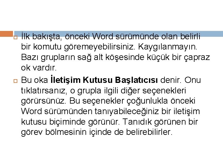  İlk bakışta, önceki Word sürümünde olan belirli bir komutu göremeyebilirsiniz. Kaygılanmayın. Bazı grupların