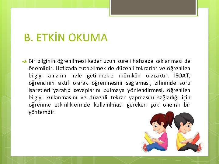 B. ETKİN OKUMA Bir bilginin öğrenilmesi kadar uzun süreli hafızada saklanması da önemlidir. Hafızada