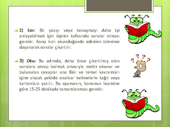  2) Sor: Bir yazıyı veya konuşmayı daha iyi anlayabilmek için kişinin kafasında sorular