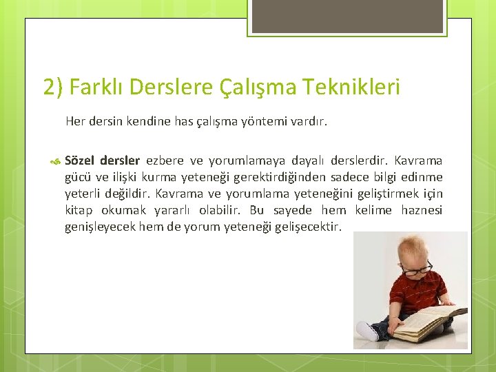 2) Farklı Derslere Çalışma Teknikleri Her dersin kendine has çalışma yöntemi vardır. Sözel dersler