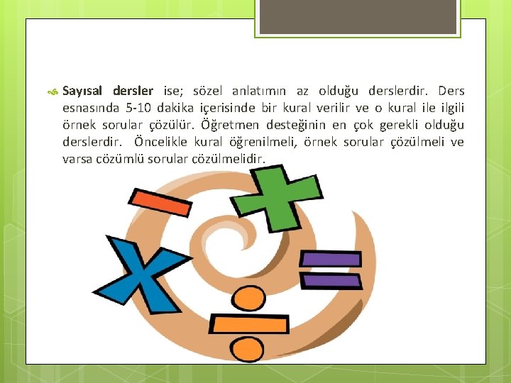  Sayısal dersler ise; sözel anlatımın az olduğu derslerdir. Ders esnasında 5 -10 dakika