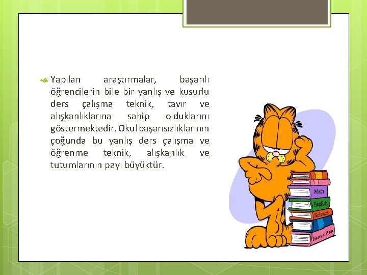  Yapılan araştırmalar, başarılı öğrencilerin bile bir yanlış ve kusurlu ders çalışma teknik, tavır