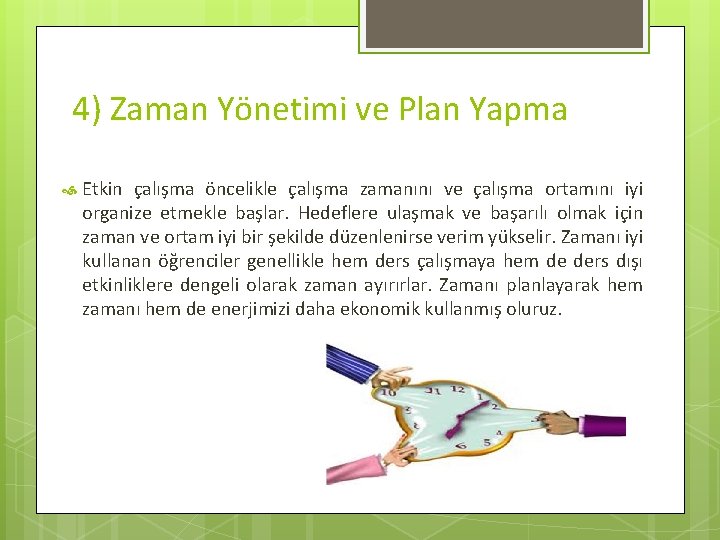 4) Zaman Yönetimi ve Plan Yapma Etkin çalışma öncelikle çalışma zamanını ve çalışma ortamını