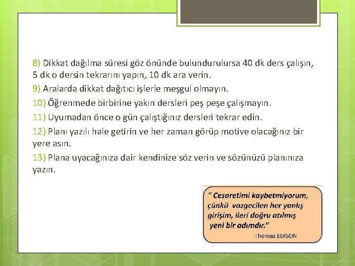 8) Dikkat dağılma süresi göz önünde bulundurulursa 40 dk ders çalışın, 5 dk o