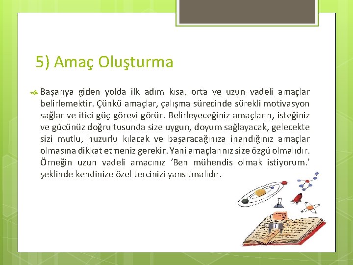 5) Amaç Oluşturma Başarıya giden yolda ilk adım kısa, orta ve uzun vadeli amaçlar