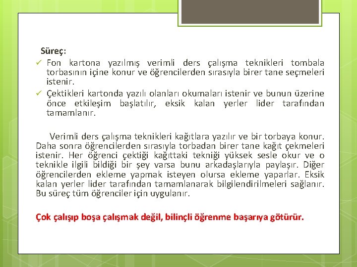 Süreç: ü Fon kartona yazılmış verimli ders çalışma teknikleri tombala torbasının içine konur ve