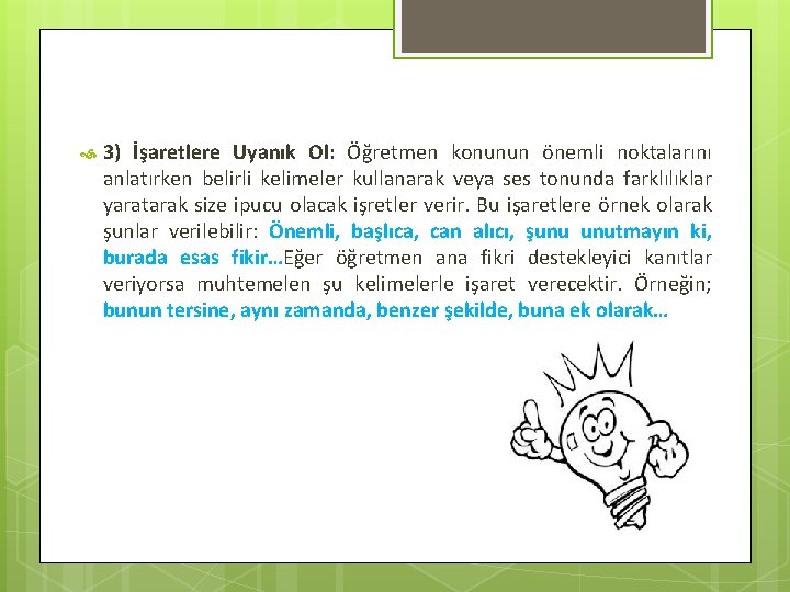  3) İşaretlere Uyanık Ol: Öğretmen konunun önemli noktalarını anlatırken belirli kelimeler kullanarak veya