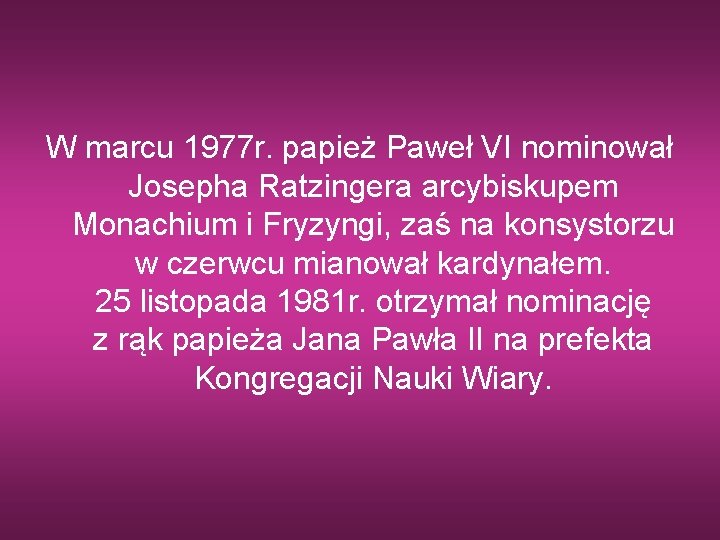 W marcu 1977 r. papież Paweł VI nominował Josepha Ratzingera arcybiskupem Monachium i Fryzyngi,