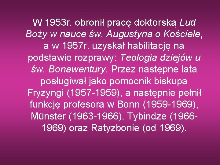 W 1953 r. obronił pracę doktorską Lud Boży w nauce św. Augustyna o Kościele,