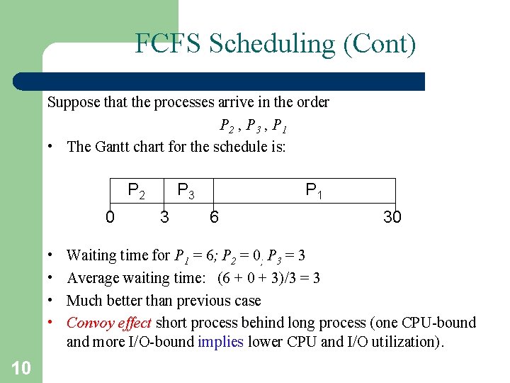 FCFS Scheduling (Cont) Suppose that the processes arrive in the order P 2 ,