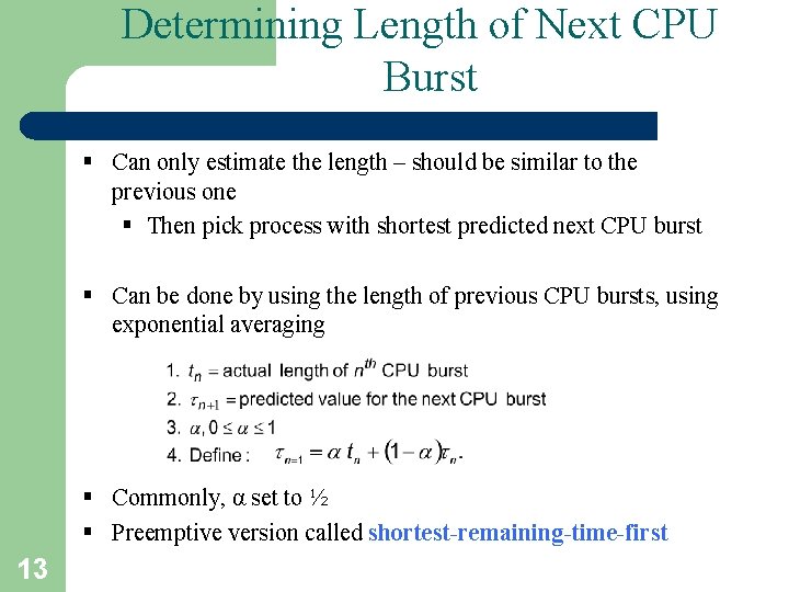 Determining Length of Next CPU Burst § Can only estimate the length – should