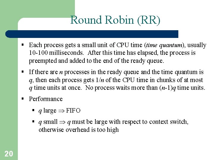 Round Robin (RR) § Each process gets a small unit of CPU time (time