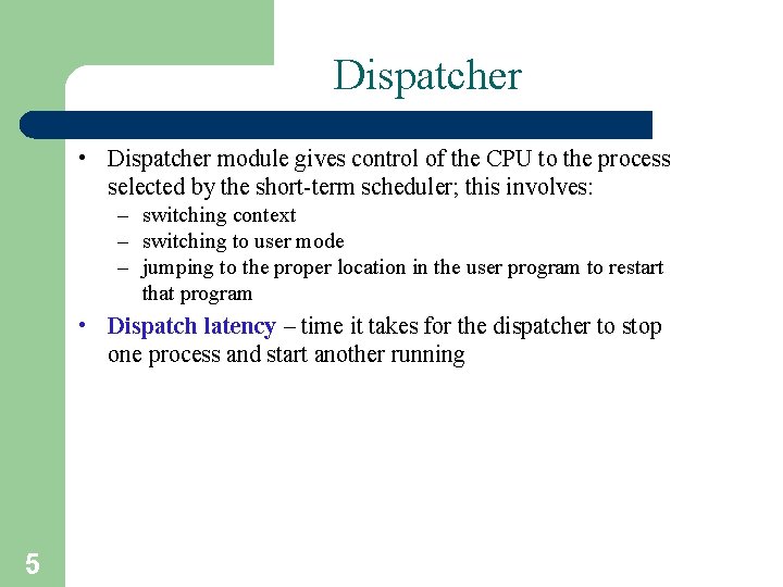 Dispatcher • Dispatcher module gives control of the CPU to the process selected by