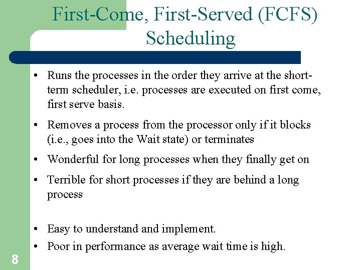 First-Come, First-Served (FCFS) Scheduling • Runs the processes in the order they arrive at