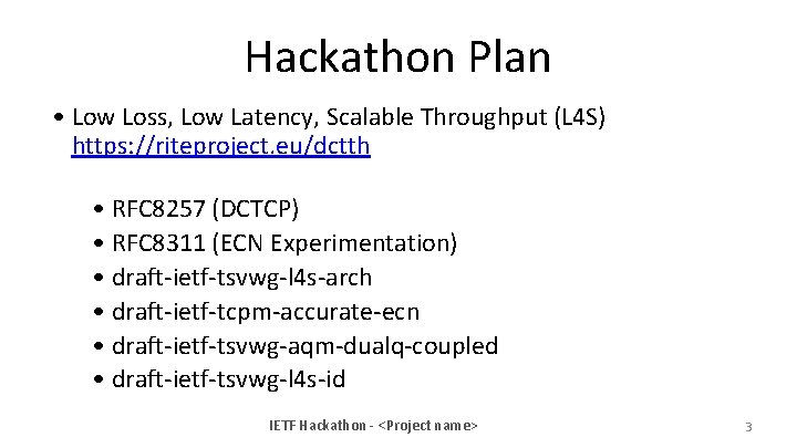 Hackathon Plan • Low Loss, Low Latency, Scalable Throughput (L 4 S) https: //riteproject.
