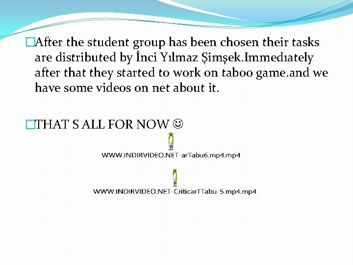 �After the student group has been chosen their tasks are distributed by İnci Yılmaz �After the student group has been chosen their tasks are distributed by İnci Yılmaz