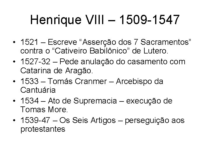 Henrique VIII – 1509 -1547 • 1521 – Escreve “Asserção dos 7 Sacramentos” contra