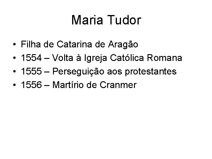 Maria Tudor • • Filha de Catarina de Aragão 1554 – Volta à Igreja