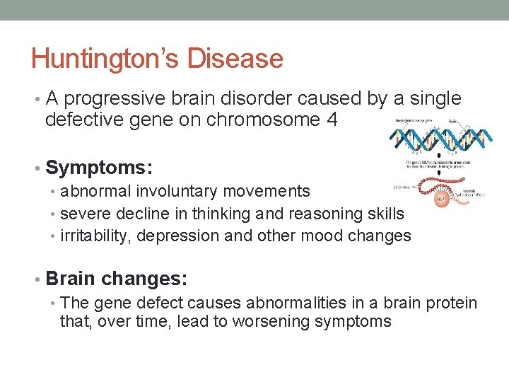 Huntington’s Disease • A progressive brain disorder caused by a single defective gene on