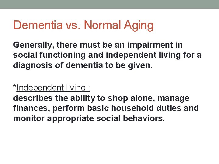 Dementia vs. Normal Aging Generally, there must be an impairment in social functioning and