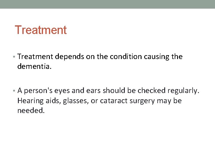 Treatment • Treatment depends on the condition causing the dementia. • A person's eyes