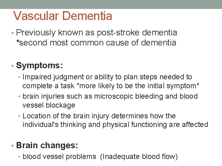 Vascular Dementia • Previously known as post-stroke dementia *second most common cause of dementia Vascular Dementia • Previously known as post-stroke dementia *second most common cause of dementia