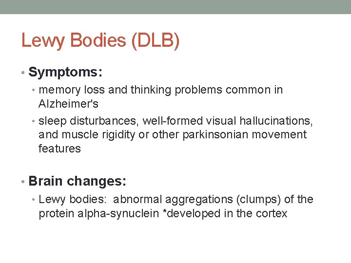 Lewy Bodies (DLB) • Symptoms: • memory loss and thinking problems common in Alzheimer's