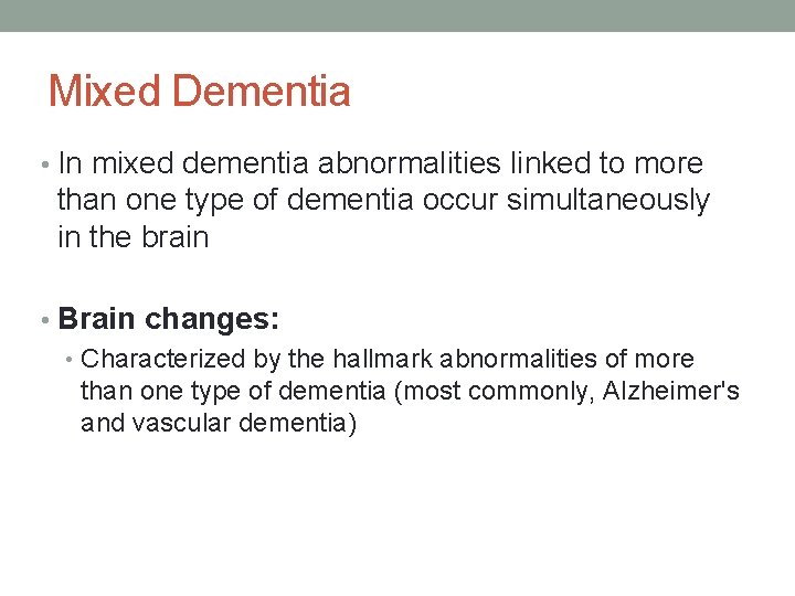 Mixed Dementia • In mixed dementia abnormalities linked to more than one type of