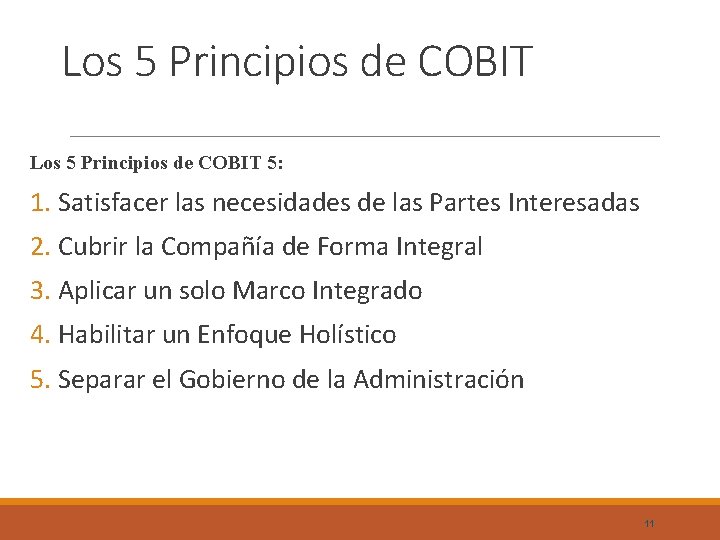 Los 5 Principios de COBIT 5: 1. Satisfacer las necesidades de las Partes Interesadas