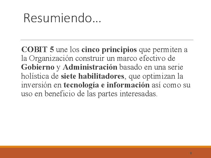 Resumiendo… COBIT 5 une los cinco principios que permiten a la Organización construir un