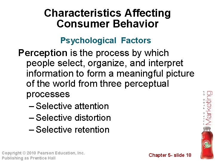 Characteristics Affecting Consumer Behavior Psychological Factors Perception is the process by which people select,