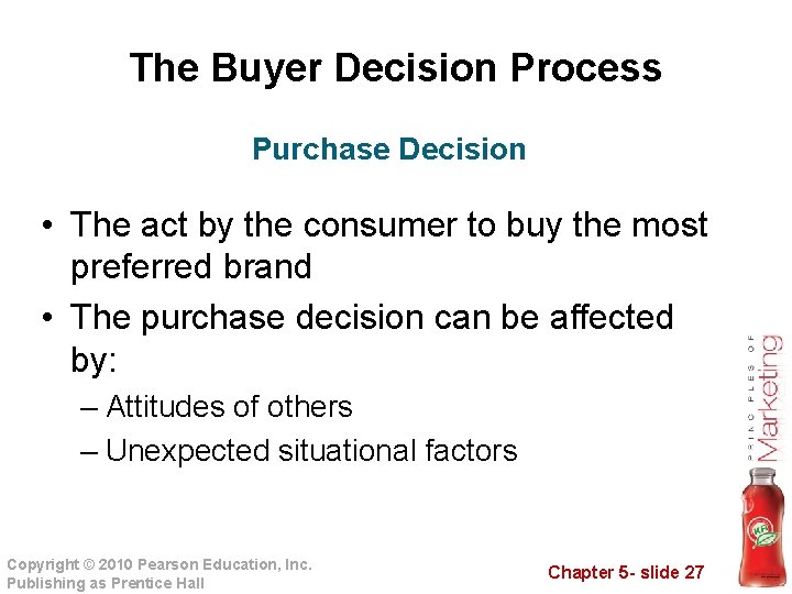 The Buyer Decision Process Purchase Decision • The act by the consumer to buy