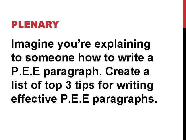 PLENARY Imagine you’re explaining to someone how to write a P. E. E paragraph.