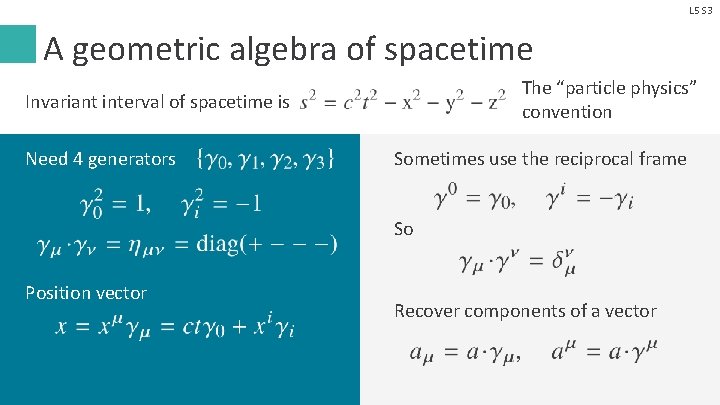 L 5 S 3 A geometric algebra of spacetime The “particle physics” convention Invariant