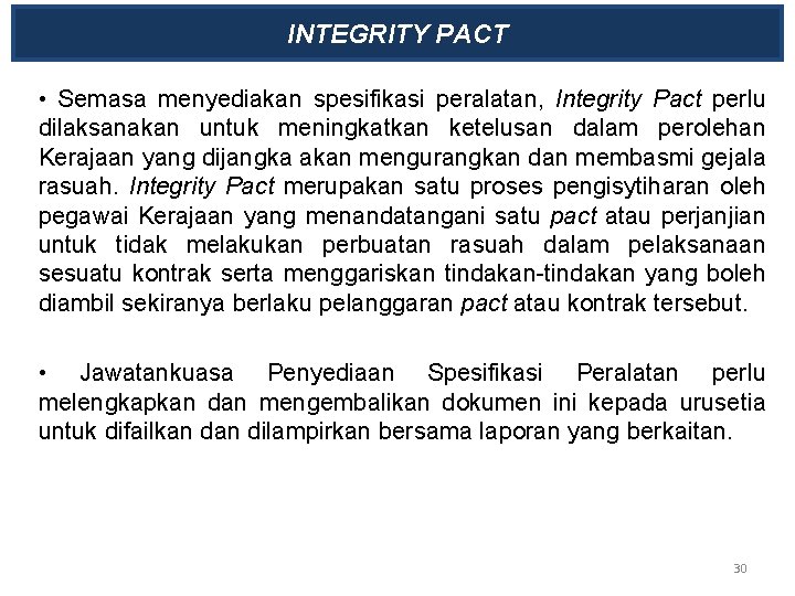 INTEGRITY PACT • Semasa menyediakan spesifikasi peralatan, Integrity Pact perlu dilaksanakan untuk meningkatkan ketelusan