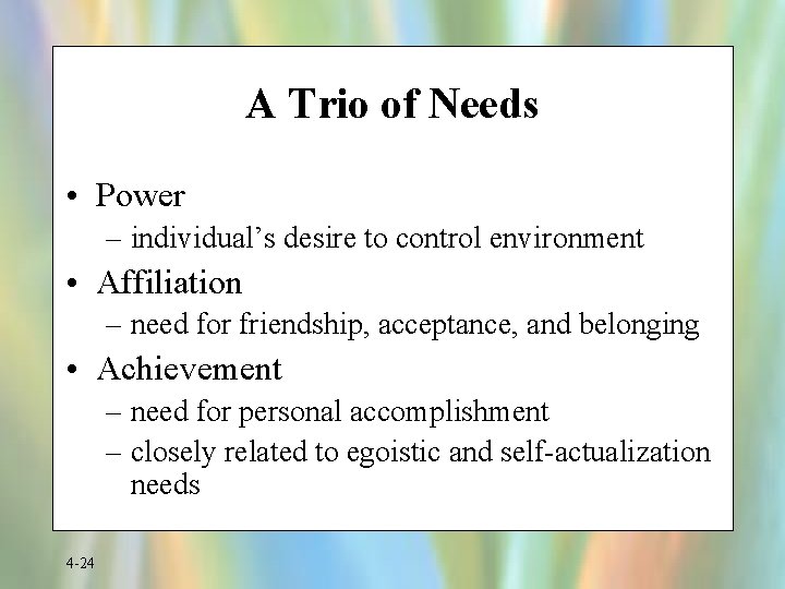 A Trio of Needs • Power – individual’s desire to control environment • Affiliation