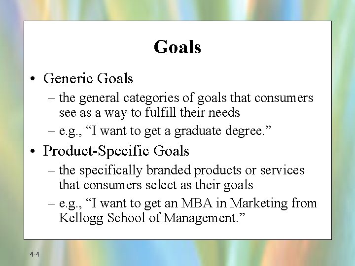 Goals • Generic Goals – the general categories of goals that consumers see as