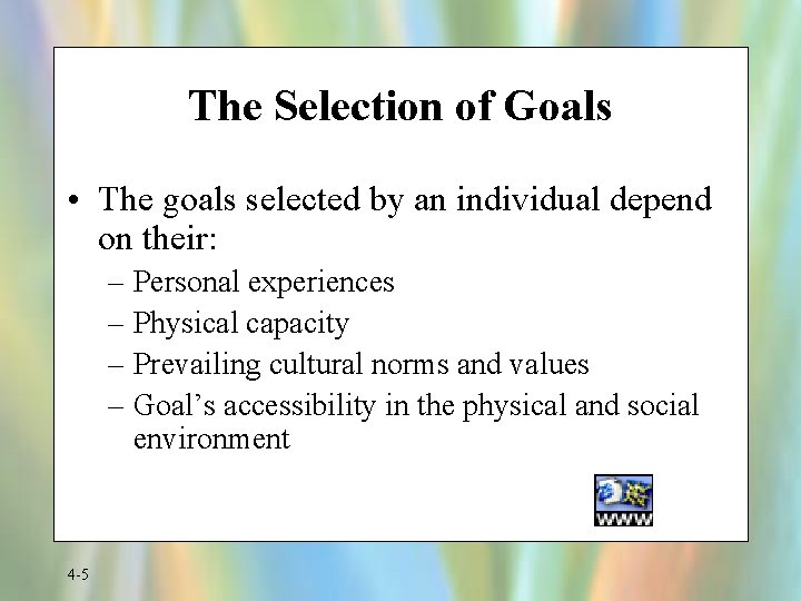 The Selection of Goals • The goals selected by an individual depend on their: