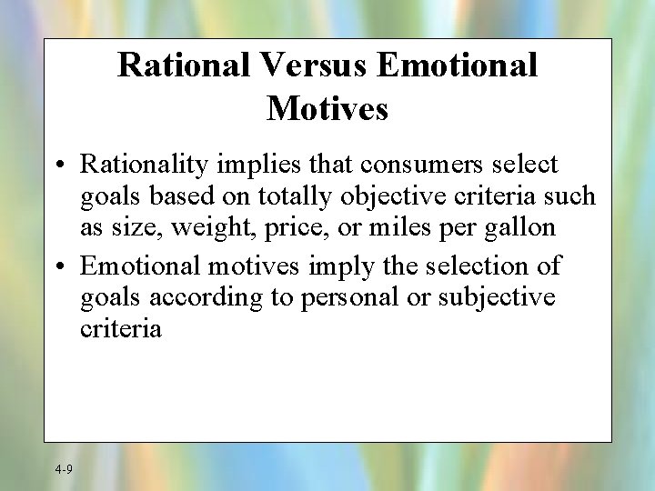 Rational Versus Emotional Motives • Rationality implies that consumers select goals based on totally