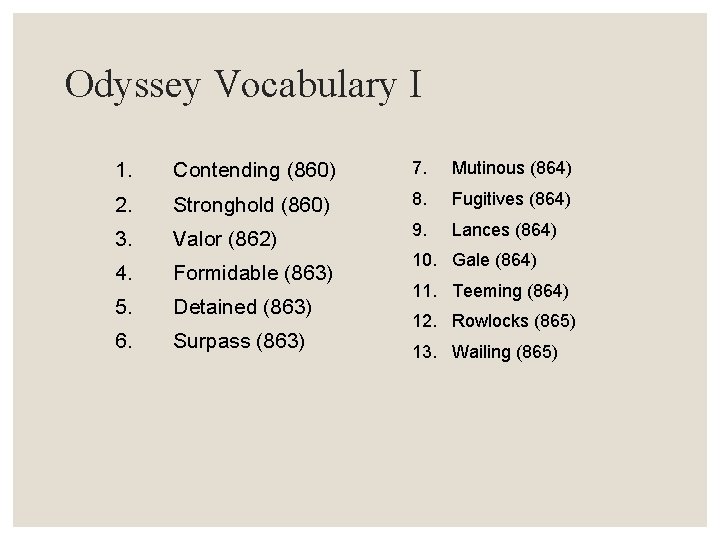 Odyssey Vocabulary I 1. Contending (860) 7. Mutinous (864) 2. Stronghold (860) 8. Fugitives