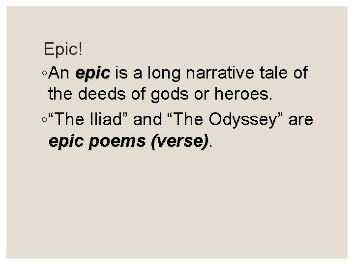 Epic! ◦ An epic is a long narrative tale of the deeds of gods